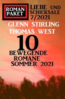 10 bewegende Romane Sommer 2021: Roman Paket Liebe und Schicksale 7/2021 - Thomas West 