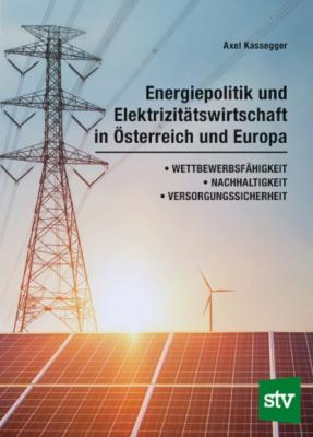 Energiepolitik und Elektrizitätswirtschaft in Österreich und Europa - Axel Kassegger 