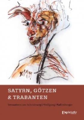 Satyrn, Götzen und Trabanten - Wolfgang Pfaffenberger 