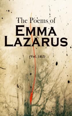 The Poems of Emma Lazarus (Vol. 1&2) - Emma Lazarus 