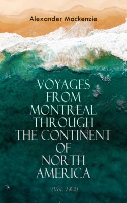 Voyages from Montreal Through the Continent of North America (Vol. 1&2) - Alexander Mackenzie 
