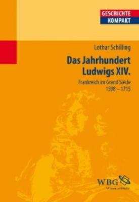 Das Jahrhundert Ludwigs XIV. - Lothar Schilling 
