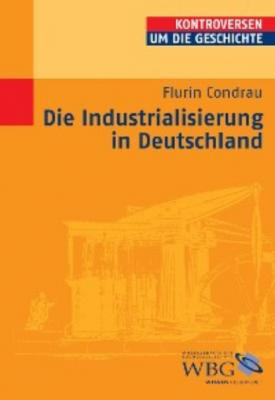 Die Industrialisierung in Deutschland - Flurin Condrau 