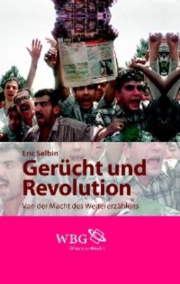 Gerücht und Revolution - Eric Selbin 