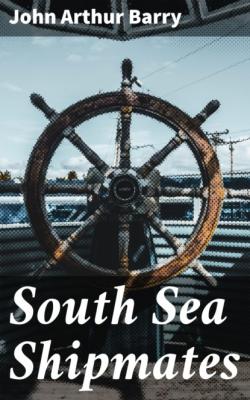 South Sea Shipmates - John Arthur Barry 