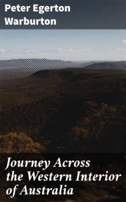 Journey Across the Western Interior of Australia - Peter Egerton Warburton 