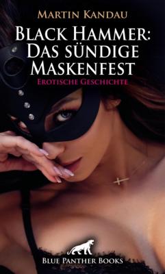 Black Hammer: Das sündige Maskenfest | Erotische Geschichte - Martin Kandau Love, Passion & Sex
