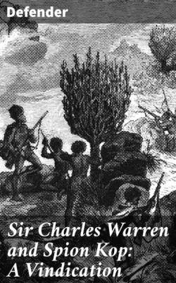 Sir Charles Warren and Spion Kop: A Vindication - Defender 