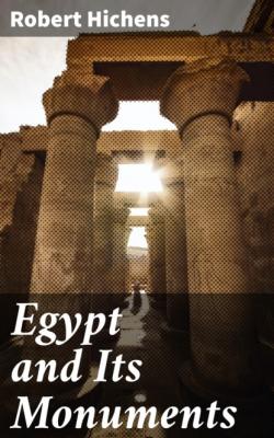 Egypt and Its Monuments - Robert Hichens 