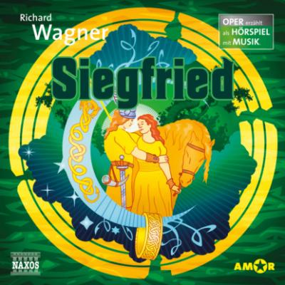 Der Ring des Nibelungen - Oper erzählt als Hörspiel mit Musik, Teil 3: Siegfried - Richard Wagner 