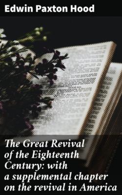 The Great Revival of the Eighteenth Century: with a supplemental chapter on the revival in America - Edwin Paxton Hood 