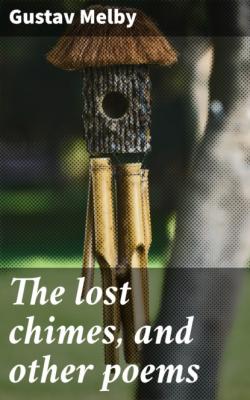 The lost chimes, and other poems - Gustav Melby 