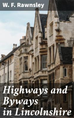 Highways and Byways in Lincolnshire - W. F. Rawnsley 