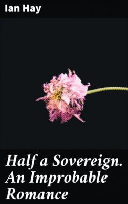 Half a Sovereign. An Improbable Romance - Ian Hay 