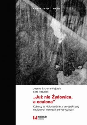 „Już nie Żydowica, a ocalona” - Joanna Bachura-Wojtasik 