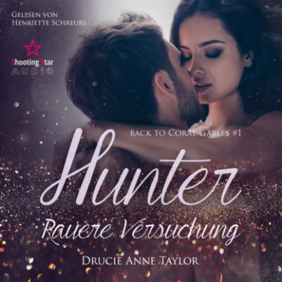 Hunter: Rauere Versuchung - Back to Coral Gables, Band 1 (Ungekürzt) - Drucie Anne Taylor 