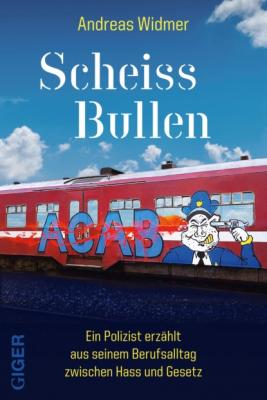 Scheiss Bullen - Andreas Widmer 