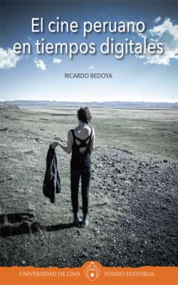 El cine peruano en tiempos digitales - Ricardo Bedoya 