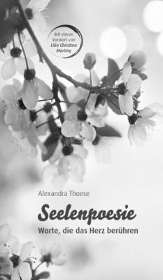 Seelenpoesie - Worte, die das Herz berühren - Alexandra Thoese 