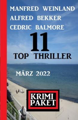 11 Top Thriller März 2022: Krimi Paket - Manfred Weinland 