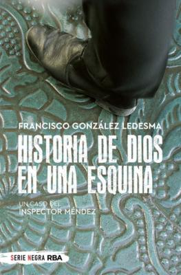 Historia de Dios en una esquina - Francisco González Ledesma Inspector Méndez