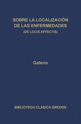 Sobre la localización de las enfermedades (De locis affectis) - Galeno Biblioteca Clásica Gredos