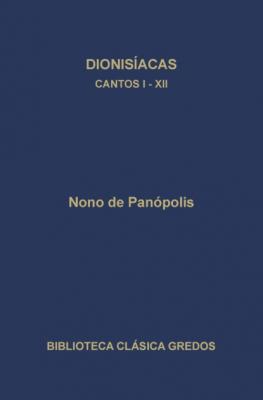 Dionisíacas. Cantos I-XII - Nono de Panópolis Biblioteca Clásica Gredos