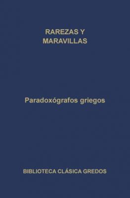 Paradoxógrafos griegos. Rarezas y maravillas - Varios autores Biblioteca Clásica Gredos