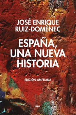 España, una nueva historia - José Enrique Ruiz-Domènec 
