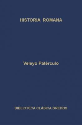 Historia romana - Veleyo Patérculo Biblioteca Clásica Gredos