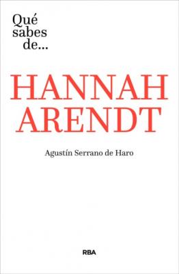 Qué sabes de... HANAAH ARENDT - Agustín Serrano de Haro 
