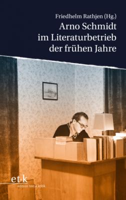 Arno Schmidt im Literaturbetrieb der frühen Jahre - Группа авторов 