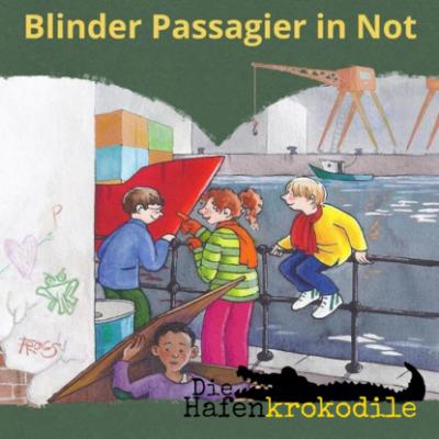 Blinder Passagier in Not - Die Hafenkrokodile, Folge 4 (Ungekürzt) - Ursel  Scheffler 