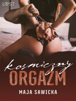 Kosmiczny orgazm – opowiadanie erotyczne BDSM - Maja Sawicka 