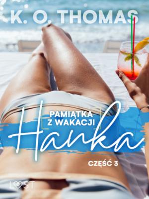 Pamiątka z wakacji 3: Hanka – seria erotyczna - K.O. Thomas Pamiątka z wakacji