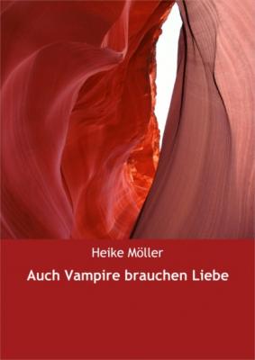 Auch Vampire brauchen Liebe - Heike  Möller 