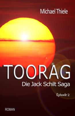 Toorag - Die Jack Schilt Saga - Michael Thiele Die Jack Schilt Saga