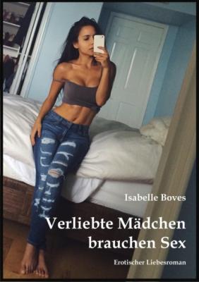 Verliebte Mädchen brauchen Sex - Isabelle Boves 