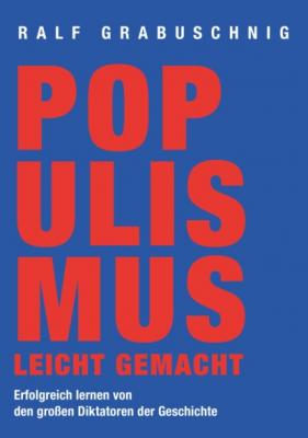 Populismus leicht gemacht - Ralf Grabuschnig 