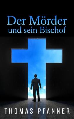 Der Mörder und sein Bischof - Thomas Pfanner Katja-Preuß-Reihe