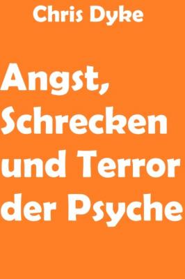 Angst, Schrecken und Terror der Psyche - Chris Dyke 