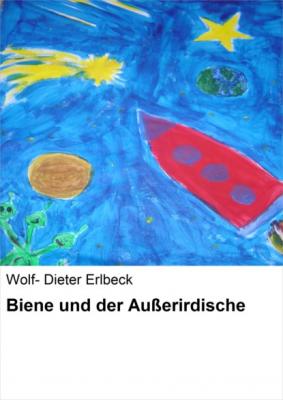 Biene und der Außerirdische - Wolf- Dieter Erlbeck 