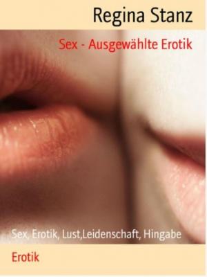 Sex - Ausgewählte Erotik - Regina Stanz 