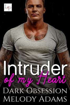 Intruder of my Heart - Melody Adams Dark Obsession