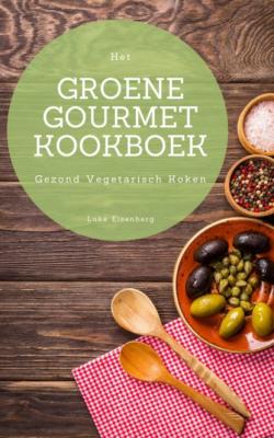 Het Groene Gourmet Kookboek - Luke Eisenberg 