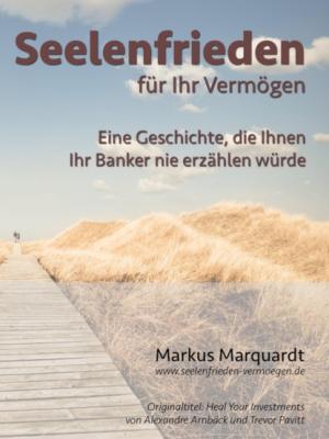Seelenfrieden für Ihr Vermögen - Markus Marquardt 