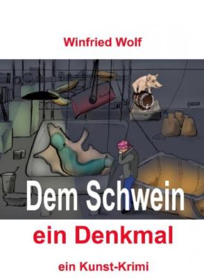 Dem Schwein ein Denkmal - Winfried Wolf 