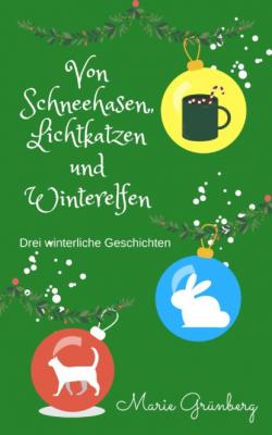 Von Schneehasen, Lichtkatzen und Winterelfen - Marie Grünberg 
