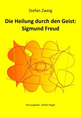Die Heilung durch den Geist: Sigmund Freud - Stefan Zweig 