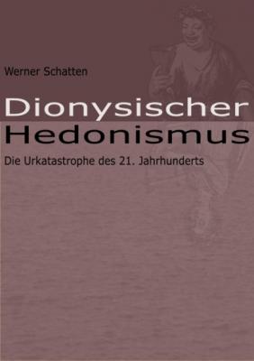 Dionysischer Hedonismus - Werner Schatten 